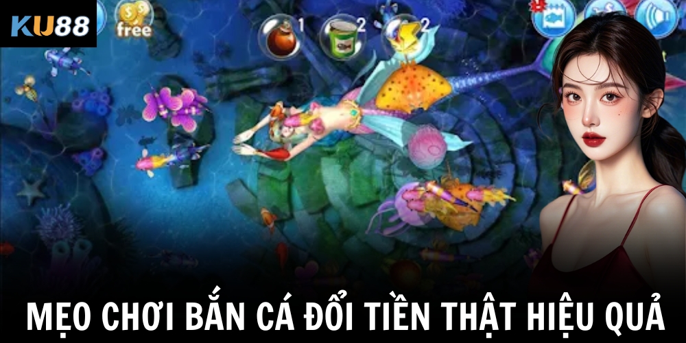 Mẹo chơi bắn cá đổi tiền thật hiệu quả